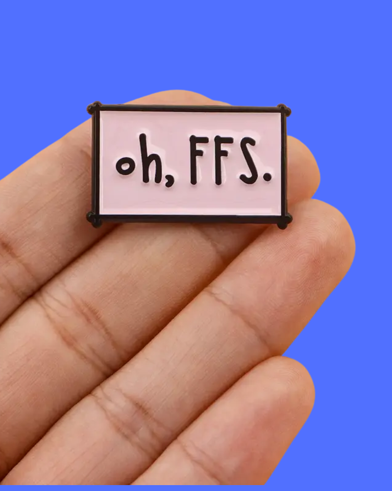Oh FFS Enamel Pin Badge