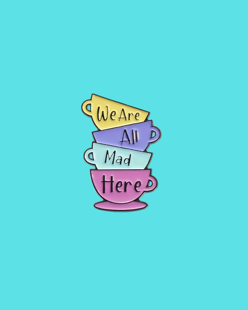 We're All Mad Here Enamel Pin Badge