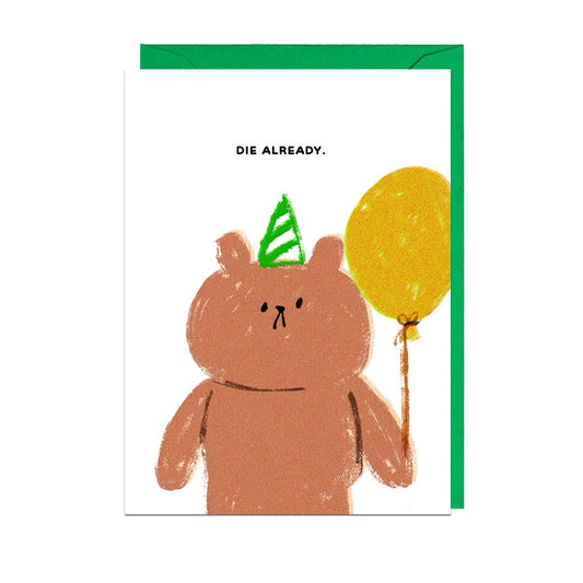 Die Already Funny Birthday Greeting Card