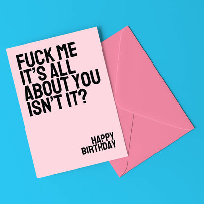All About You Isn't It? Birthday Card