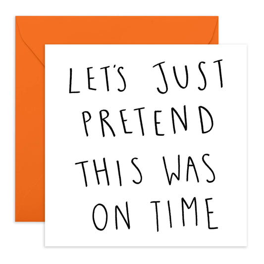 PRETEND THIS WAS ON TIME Funny Birthday Card