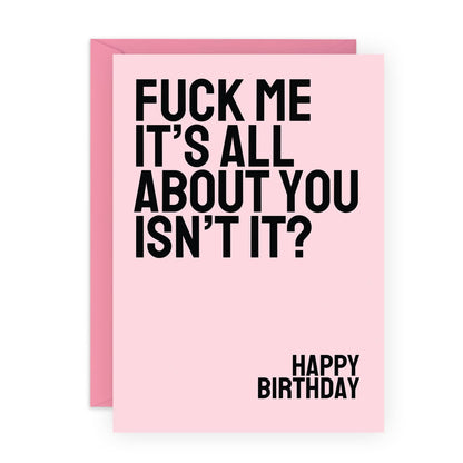 All About You Isn't It? Birthday Card