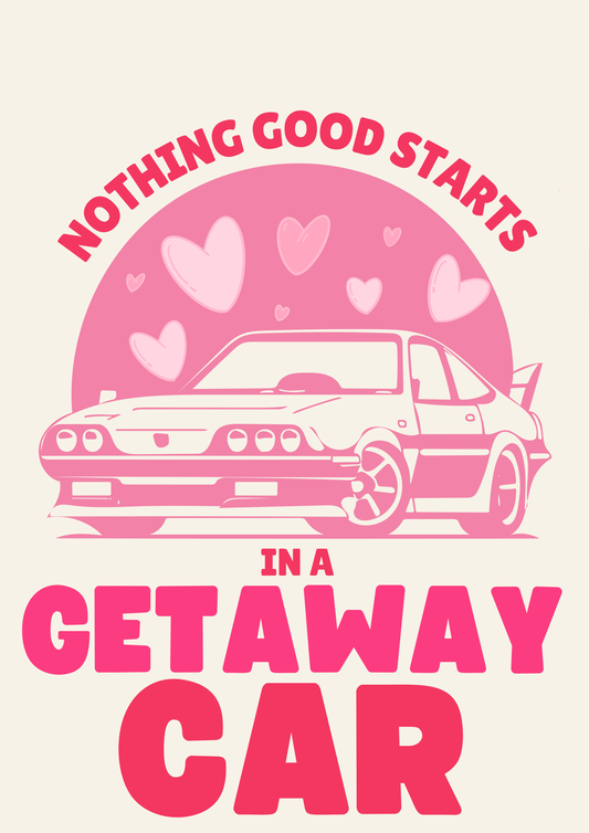 Nothing Good Starts In A Getaway Car A4 Art Print.