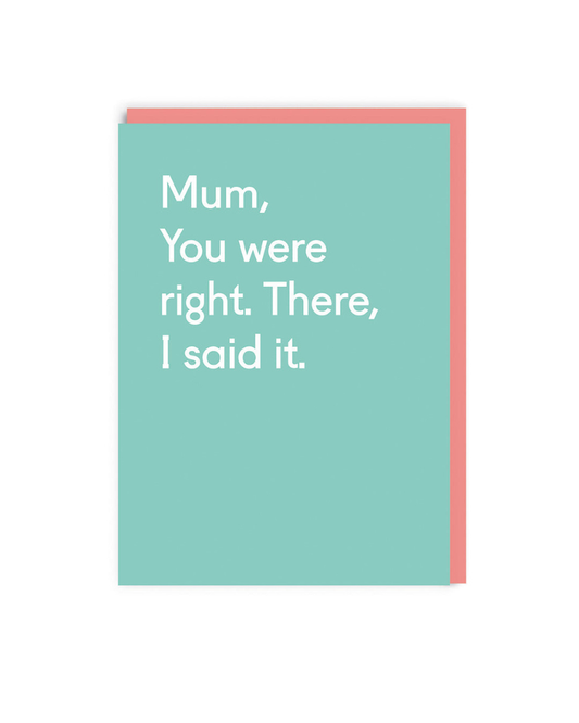 Mum You Were Right Mother's Day Greeting Card