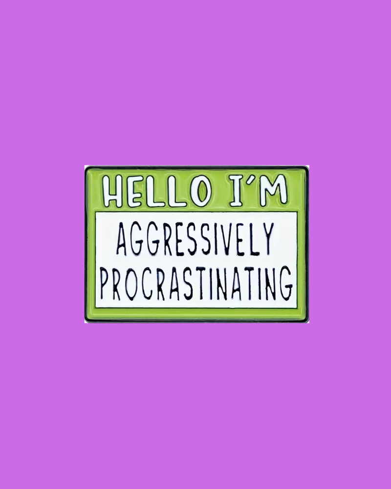 Hello I'm Aggressively Procrastinating Pin Badge