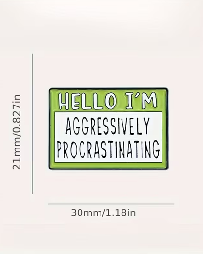 Hello I'm Aggressively Procrastinating Pin Badge