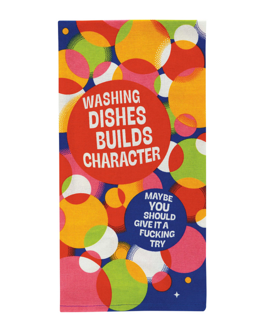 Washing Dishes Builds Character Dish Towel