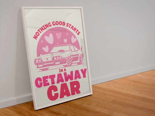 Nothing Good Starts In A Getaway Car A4 Art Print.