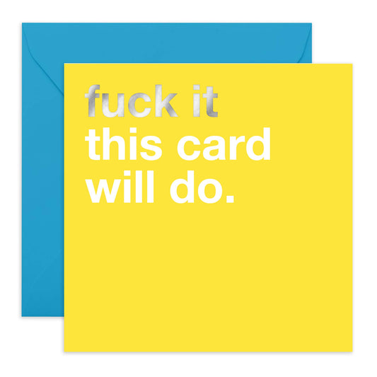 FUCK IT THIS CARD WILL DO Birthday Card