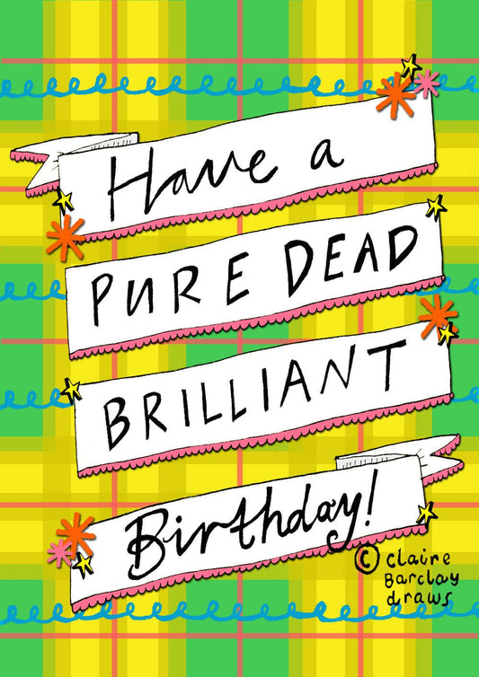 PURE DEAD BRILLIANT Birthday! Scottish Greeting Card