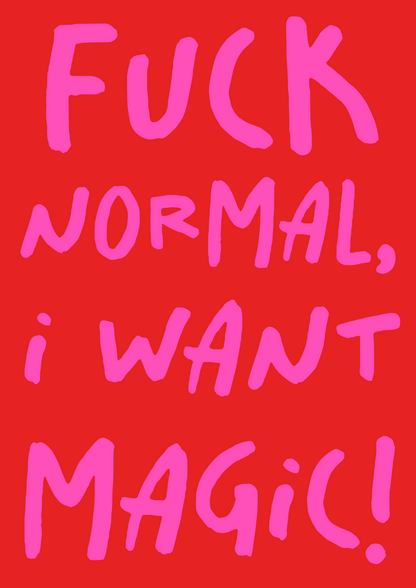 F*** Normal, I Want Magic A4 Art Print