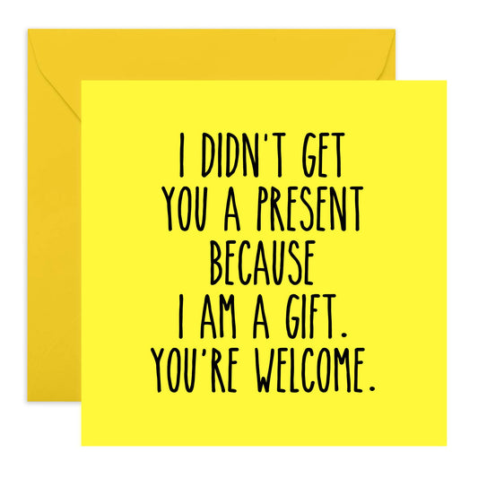 I AM THE GIFT Funny Birthday Card